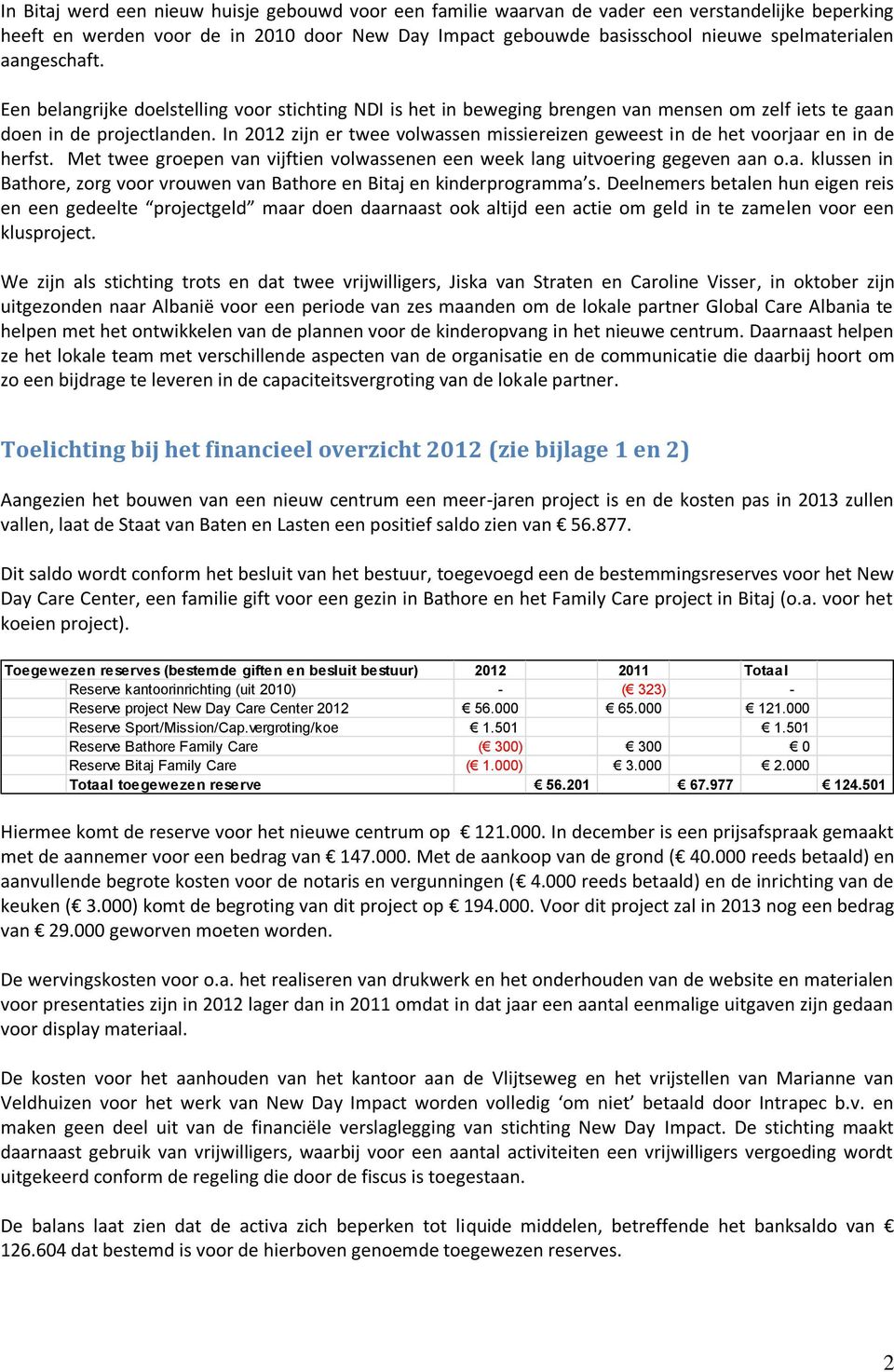 In 2012 zijn er twee volwassen missiereizen geweest in de het voorjaar en in de herfst. Met twee groepen van vijftien volwassenen een week lang uitvoering gegeven aan o.a. klussen in Bathore, zorg voor vrouwen van Bathore en Bitaj en kinderprogramma s.