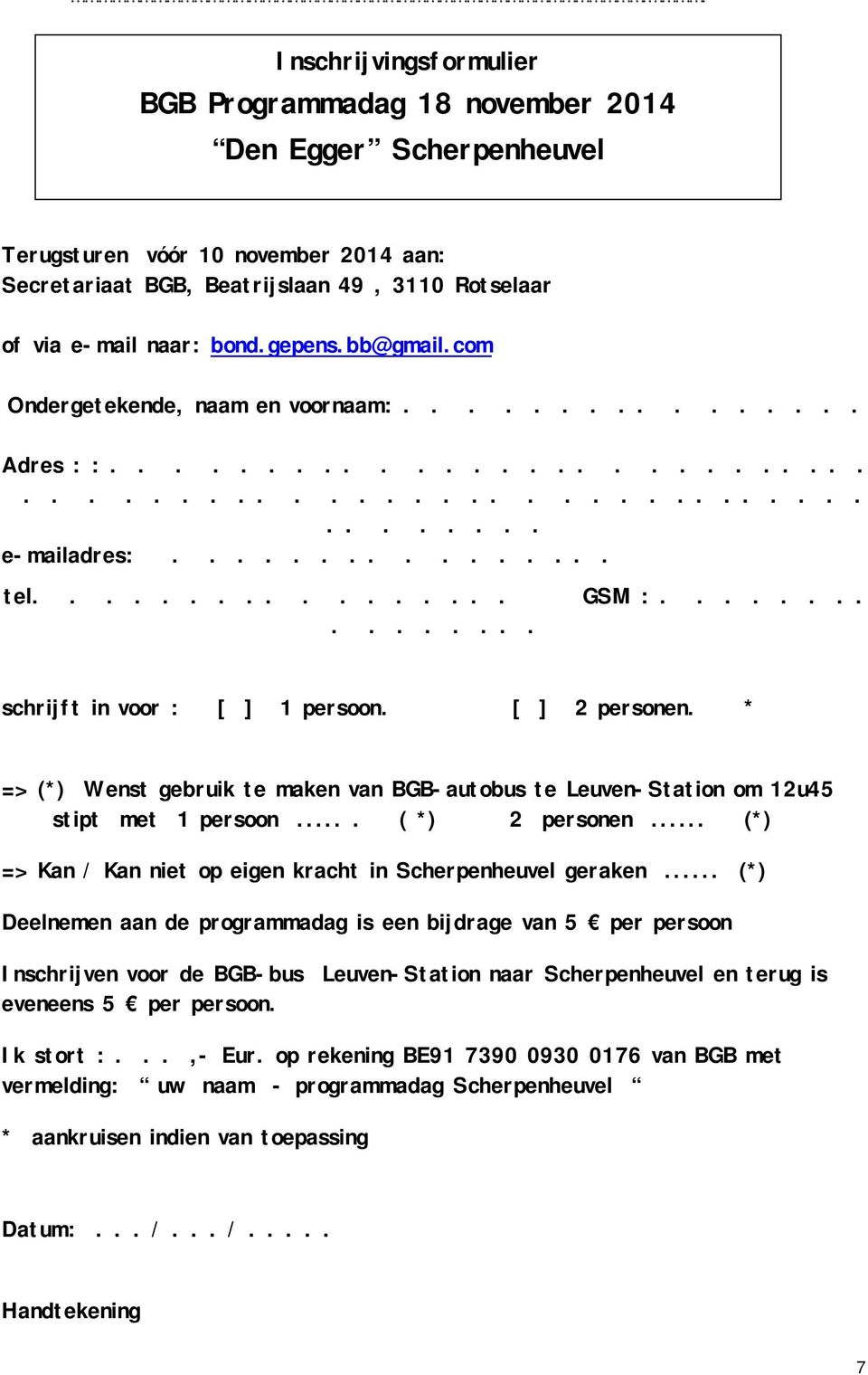 ............... schrijft in voor : [ ] 1 persoon. [ ] 2 personen. * => (*) Wenst gebruik te maken van BGB-autobus te Leuven-Station om 12u45 stipt met 1 persoon.... ( *) 2 personen.
