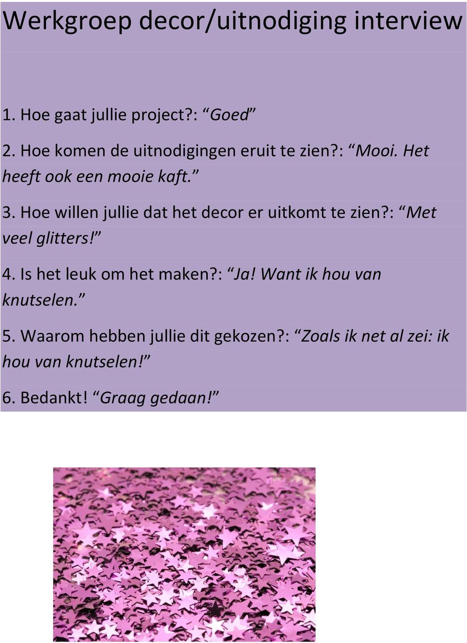 Hoe willen jullie dat het decor er uitkomt te zien?: Met veel glitters! 4.