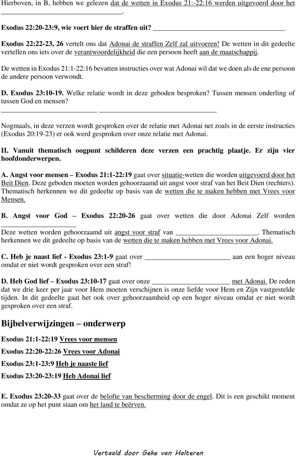 De wetten in Exodus 21:1-22:16 bevatten instructies over wat Adonai wil dat we doen als de ene persoon de andere persoon verwondt. D. Exodus 23:10-19. Welke relatie wordt in deze geboden besproken?