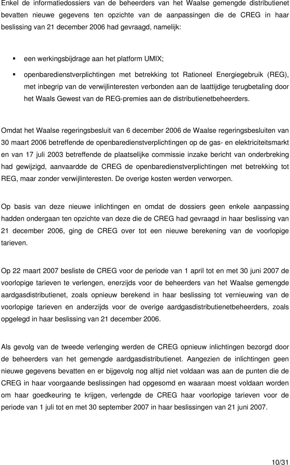 laattijdige terugbetaling door het Waals Gewest van de REG-premies aan de distributienetbeheerders.