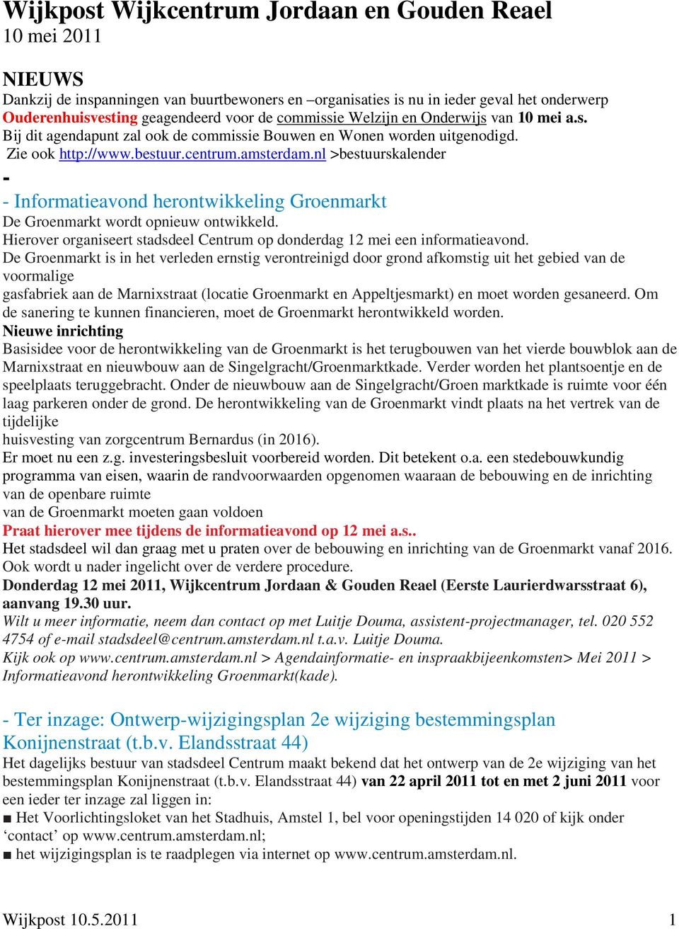 nl >bestuurskalender - - Informatieavond herontwikkeling Groenmarkt De Groenmarkt wordt opnieuw ontwikkeld. Hierover organiseert stadsdeel Centrum op donderdag 12 mei een informatieavond.