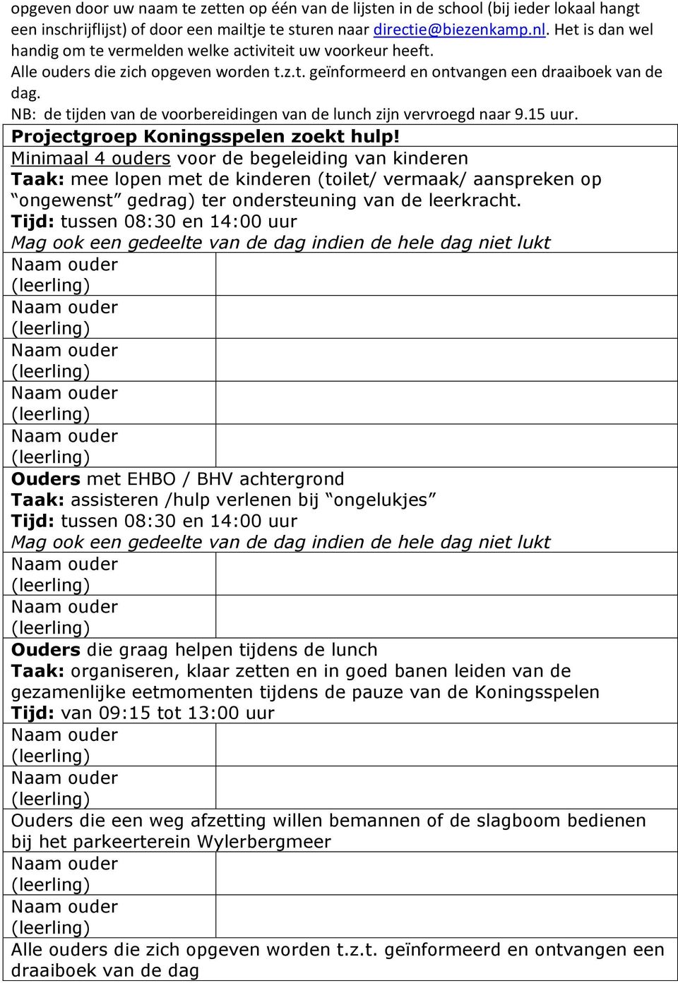 NB: de tijden van de voorbereidingen van de lunch zijn vervroegd naar 9.15 uur. Projectgroep Koningsspelen zoekt hulp!