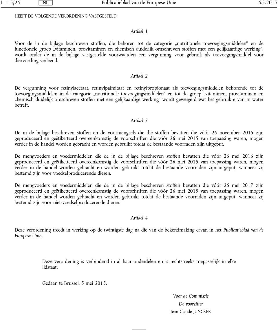 2015 HEEFT DE VOLGENDE VERORDENING VASTGESTELD: Artikel 1 Voor de in de bijlage beschreven stoffen, die behoren tot de categorie nutritionele en en de functionele groep vitaminen, provitaminen en