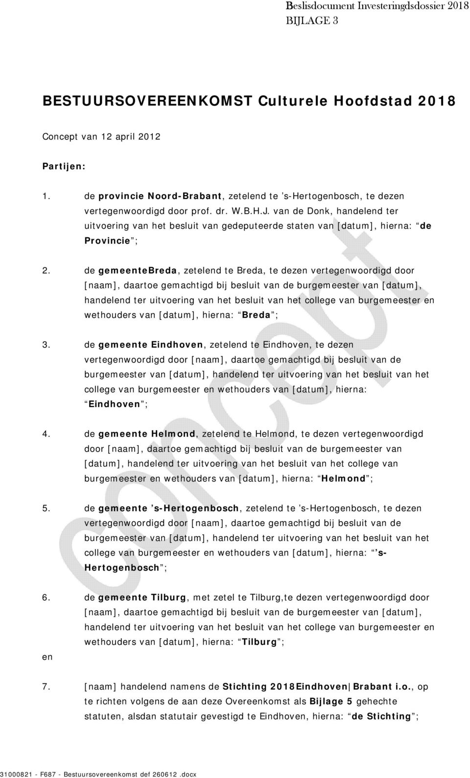 van de Donk, handelend ter uitvoering van het besluit van gedeputeerde staten van [datum], hierna: de Provincie ; 2.