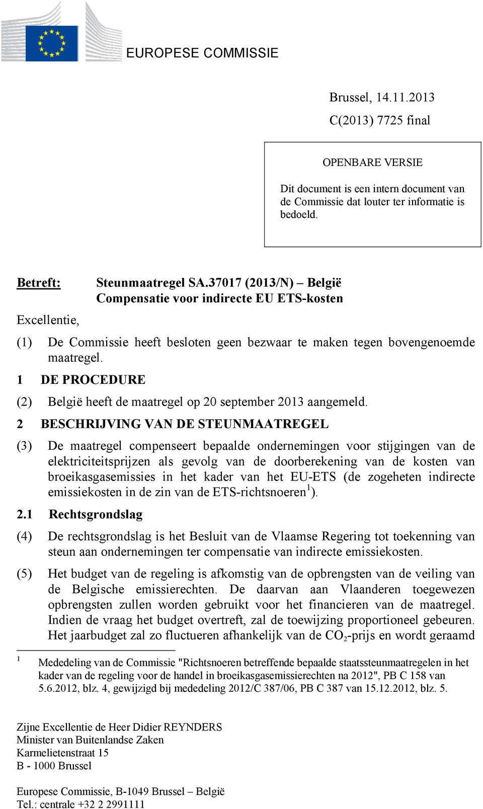 1 DE PROCEDURE (2) België heeft de maatregel op 20 september 2013 aangemeld.