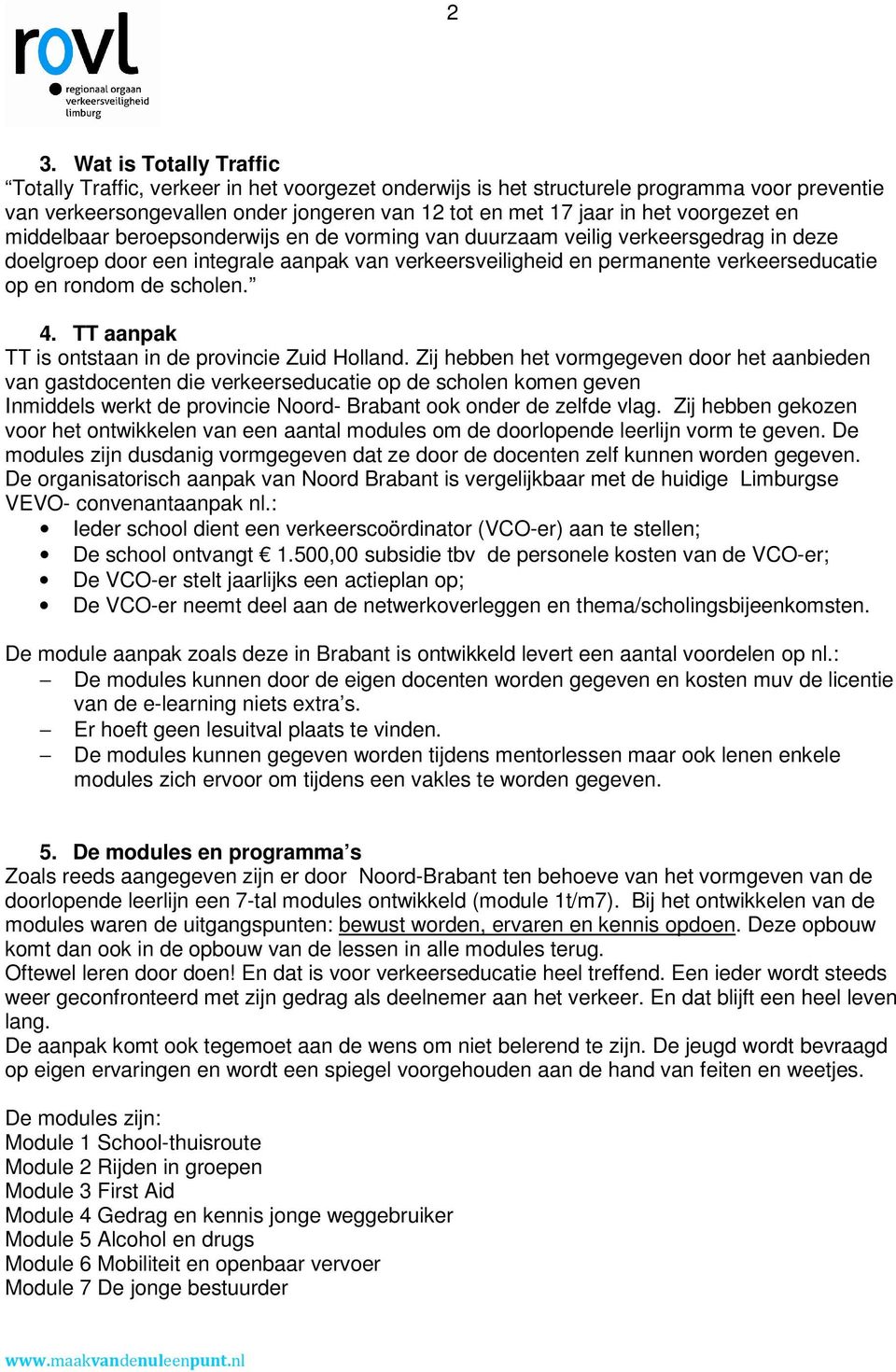 rondom de scholen. 4. TT aanpak TT is ontstaan in de provincie Zuid Holland.