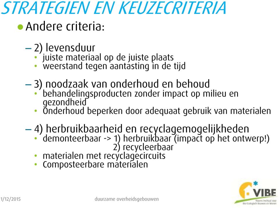 gezondheid Onderhoud beperken door adequaat gebruik van materialen 4) herbruikbaarheid en recyclagemogelijkheden