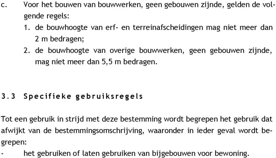 de bouwhoogte van overige bouwwerken, geen gebouwen zijnde, mag niet meer dan 5,5 m bedragen. 3.