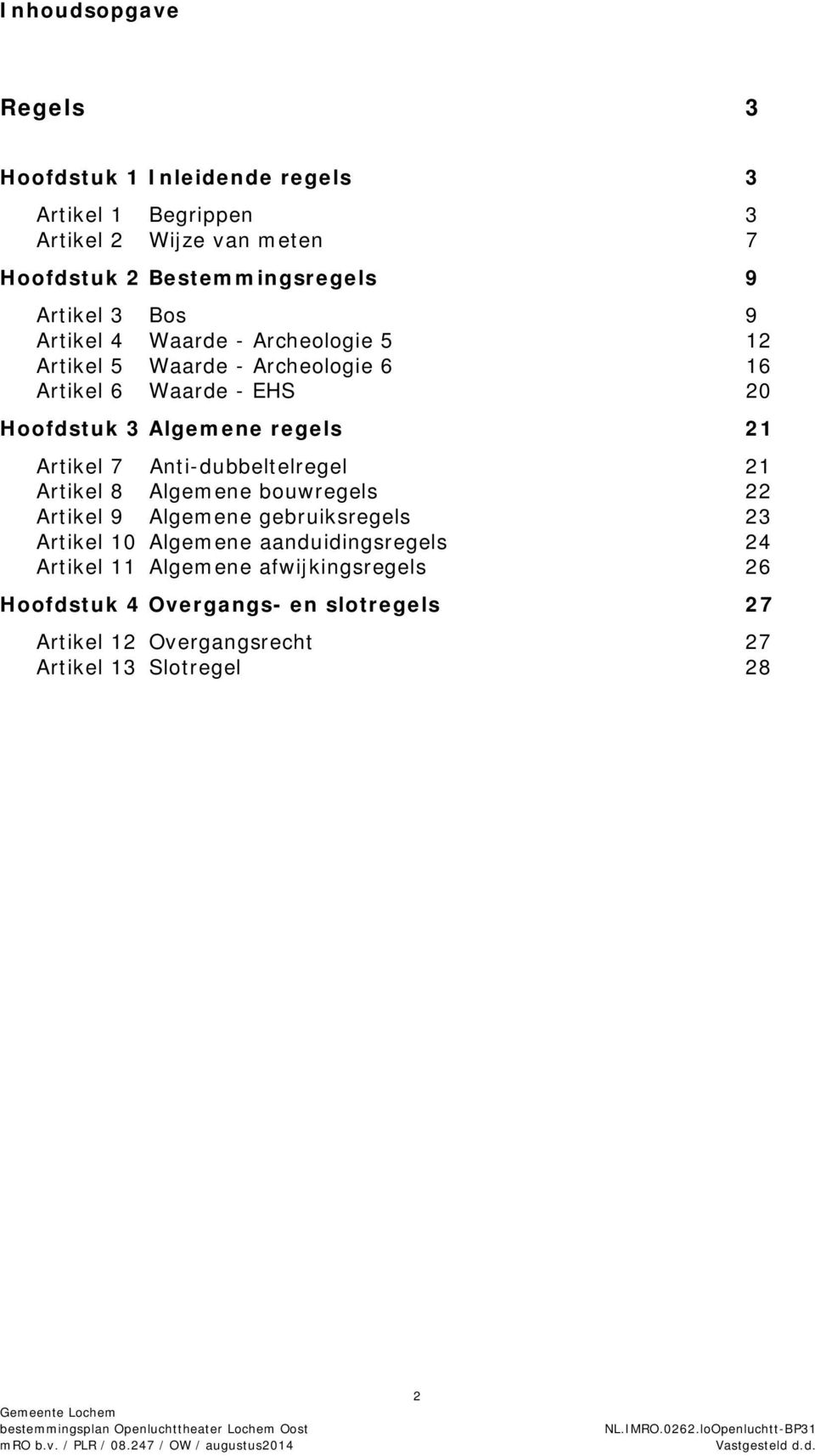 regels 21 Artikel 7 Anti-dubbeltelregel 21 Artikel 8 Algemene bouwregels 22 Artikel 9 Algemene gebruiksregels 23 Artikel 10 Algemene