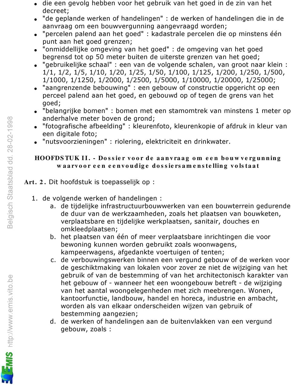 buiten de uiterste grenzen van het goed; "gebruikelijke schaal" : een van de volgende schalen, van groot naar klein : 1/1, 1/2, 1/5, 1/10, 1/20, 1/25, 1/50, 1/100, 1/125, 1/200, 1/250, 1/500, 1/1000,