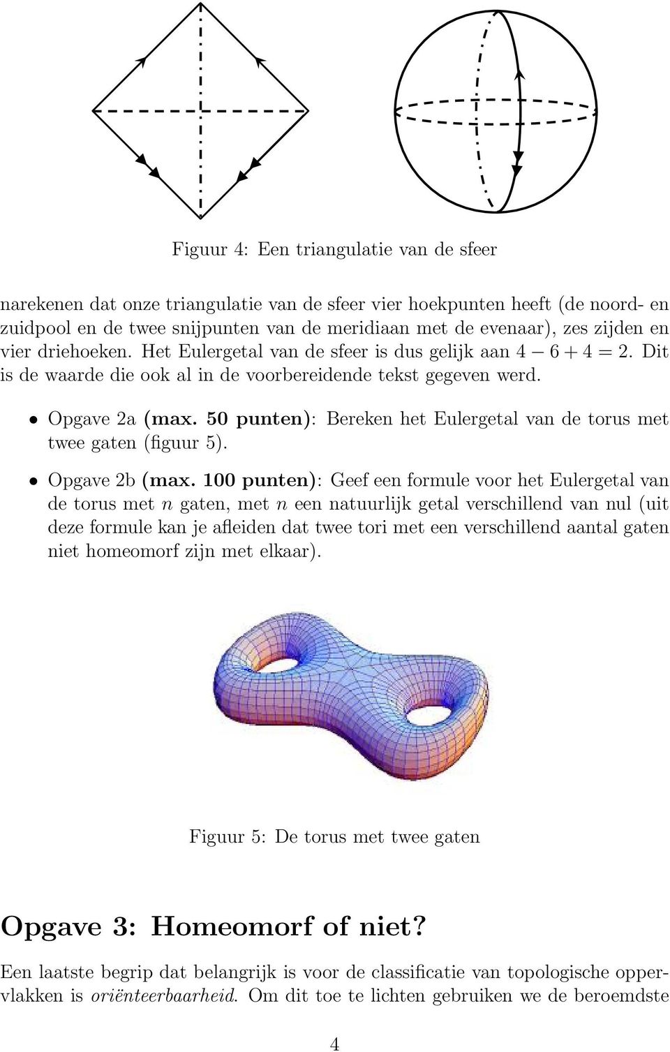 50 punten): Bereken het Eulergetal van de torus met twee gaten (figuur 5). Opgave 2b (max.