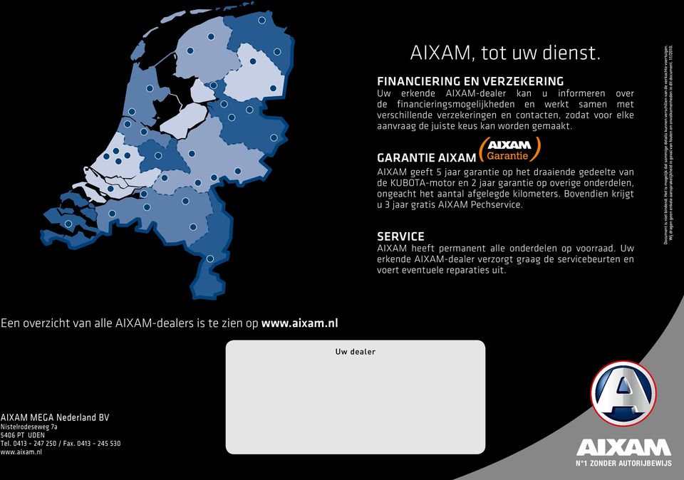 keus kan worden gemaakt. GArAnTie AiXAM AIXAM geeft 5 jaar garantie op het draaiende gedeelte van de KUBOTA-motor en 2 jaar garantie op overige onderdelen, ongeacht het aantal afgelegde kilometers.