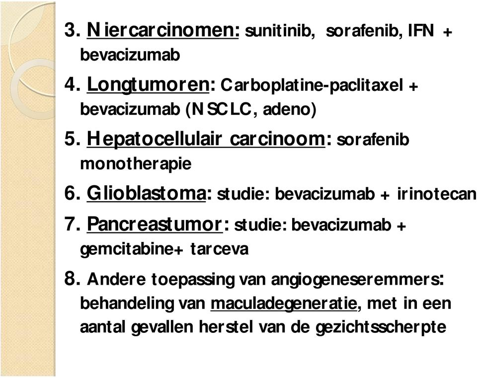 Hepatocellulair carcinoom: sorafenib monotherapie 6. Glioblastoma: studie: bevacizumab + irinotecan 7.