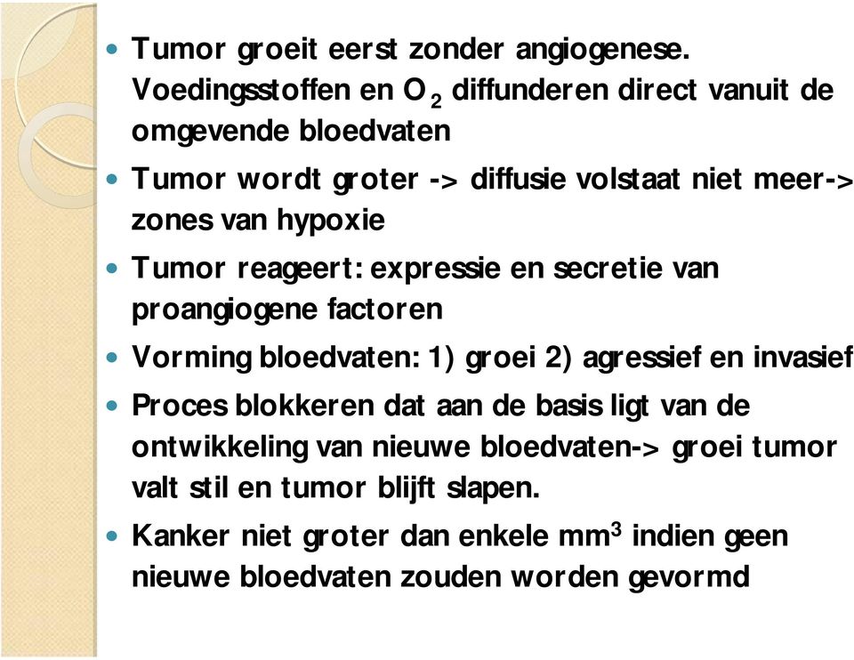 zones van hypoxie Tumor reageert: expressie en secretie van proangiogene factoren Vorming bloedvaten: 1) groei 2) agressief en