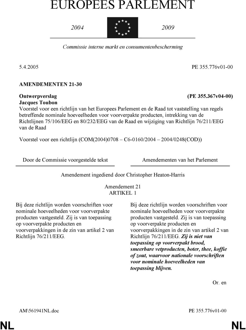 de Richtlijnen 75/106/EEG en 80/232/EEG van de Raad en wijziging van Richtlijn 76/211/EEG van de Raad Voorstel voor een richtlijn (COM(2004)0708 C6-0160/2004 2004/0248(COD)) Door de Commissie