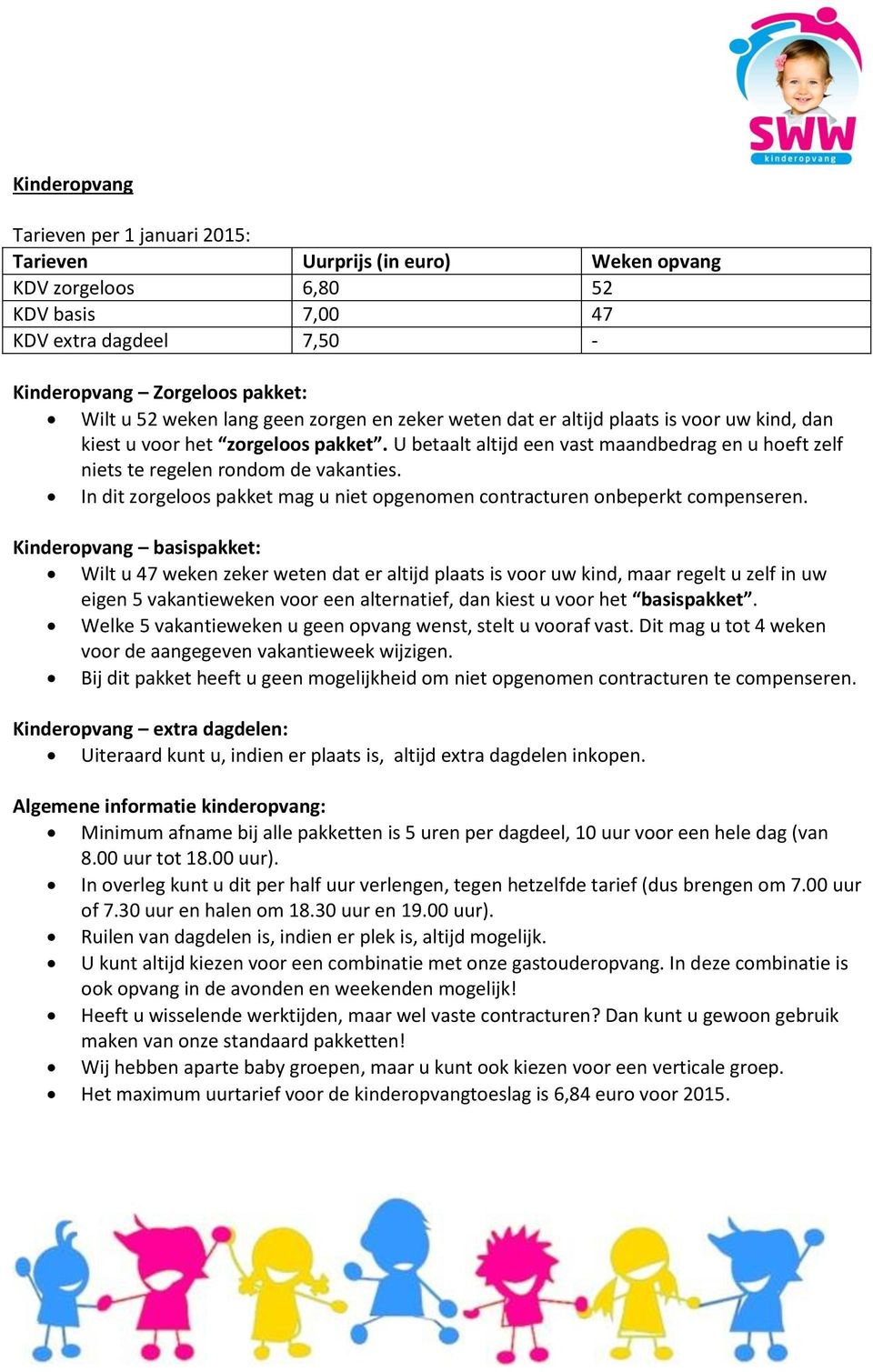 In dit zorgeloos pakket mag u niet opgenomen contracturen onbeperkt compenseren.