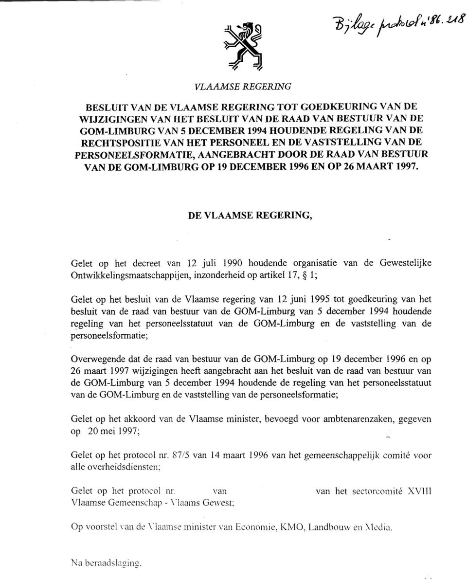 DE VLAAMSE REGERING, Gelet op het decreet van 12 juli 1990 houdende organisatie van de Gewestelijke Ontwikkelingsmaatschappijen, inzonderheid op artikel 17, l; Gelet op het besluit van de Vlaamse
