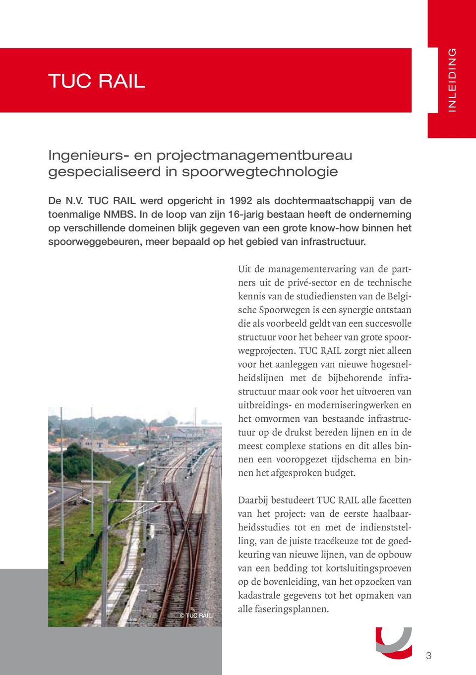 Uit de managementervaring van de partners uit de privé-sector en de technische kennis van de studiediensten van de Belgische Spoorwegen is een synergie ontstaan die als voorbeeld geldt van een