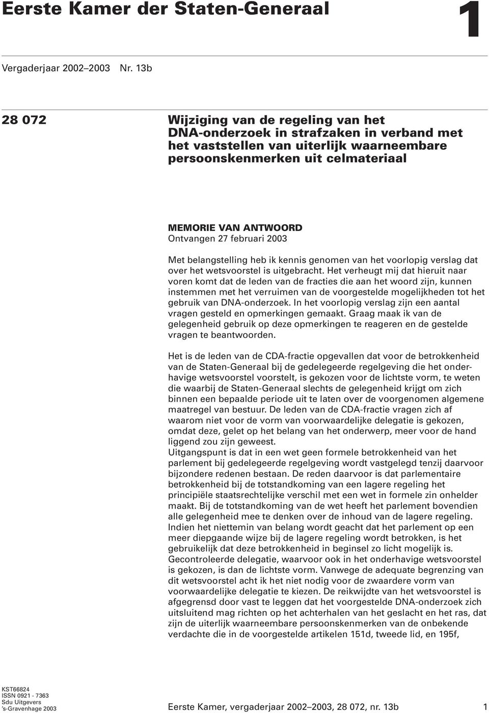 februari 2003 Met belangstelling heb ik kennis genomen van het voorlopig verslag dat over het wetsvoorstel is uitgebracht.