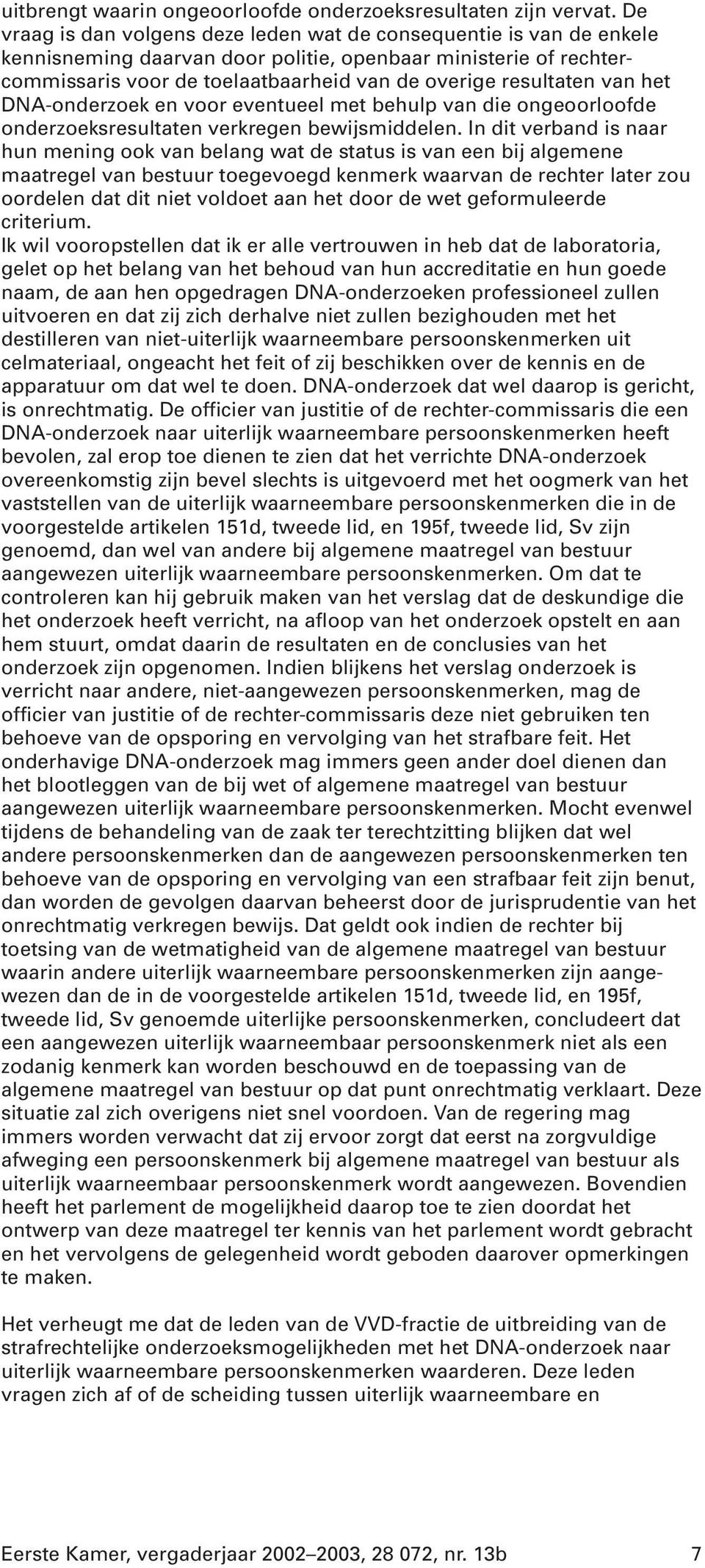 van het DNA-onderzoek en voor eventueel met behulp van die ongeoorloofde onderzoeksresultaten verkregen bewijsmiddelen.