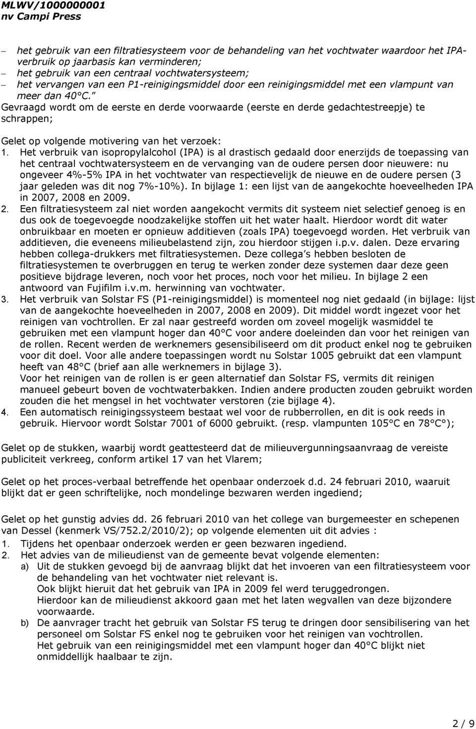 Gevraagd wordt om de eerste en derde voorwaarde (eerste en derde gedachtestreepje) te schrappen; Gelet op volgende motivering van het verzoek: 1.