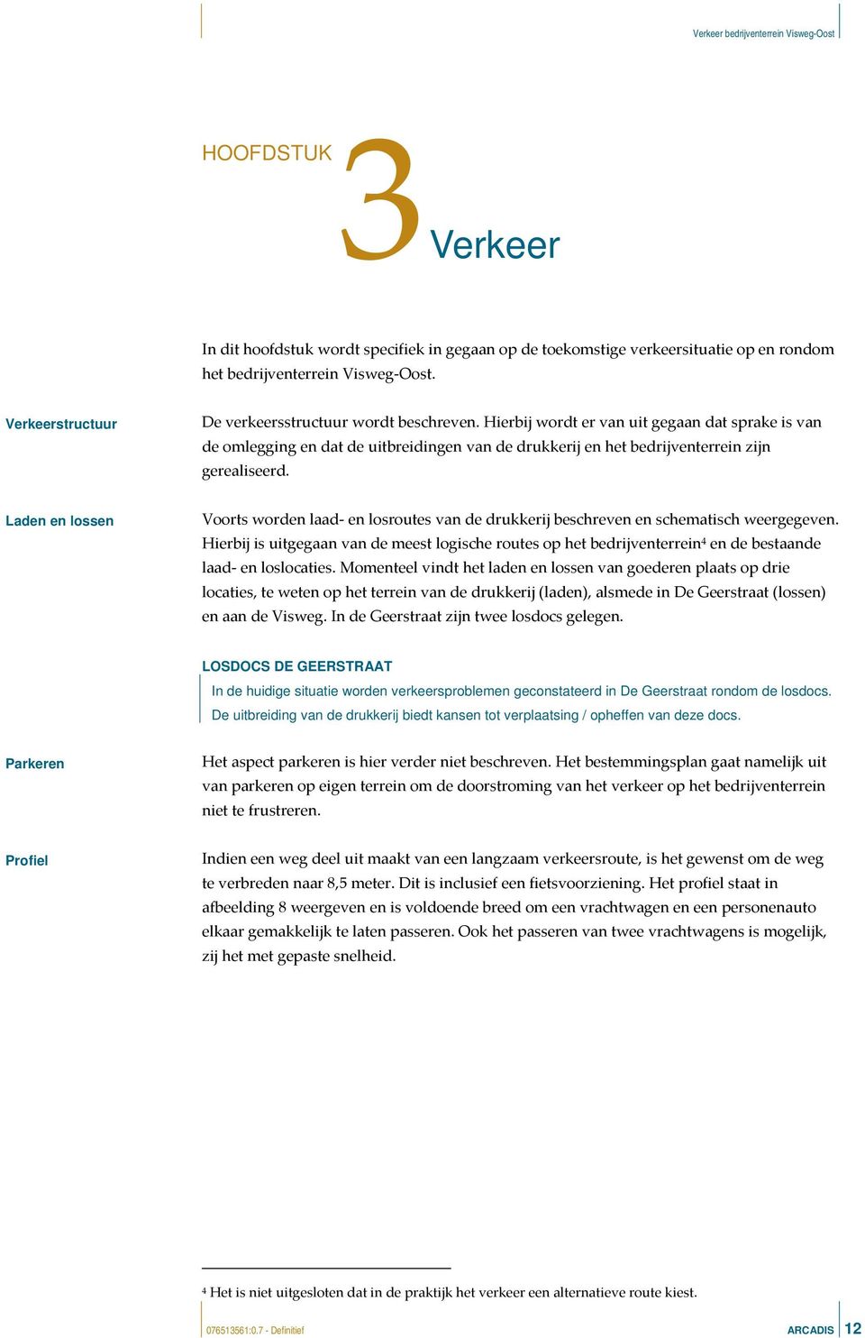 Laden en lossen Voorts worden laad en losroutes van de drukkerij beschreven en schematisch weergegeven.