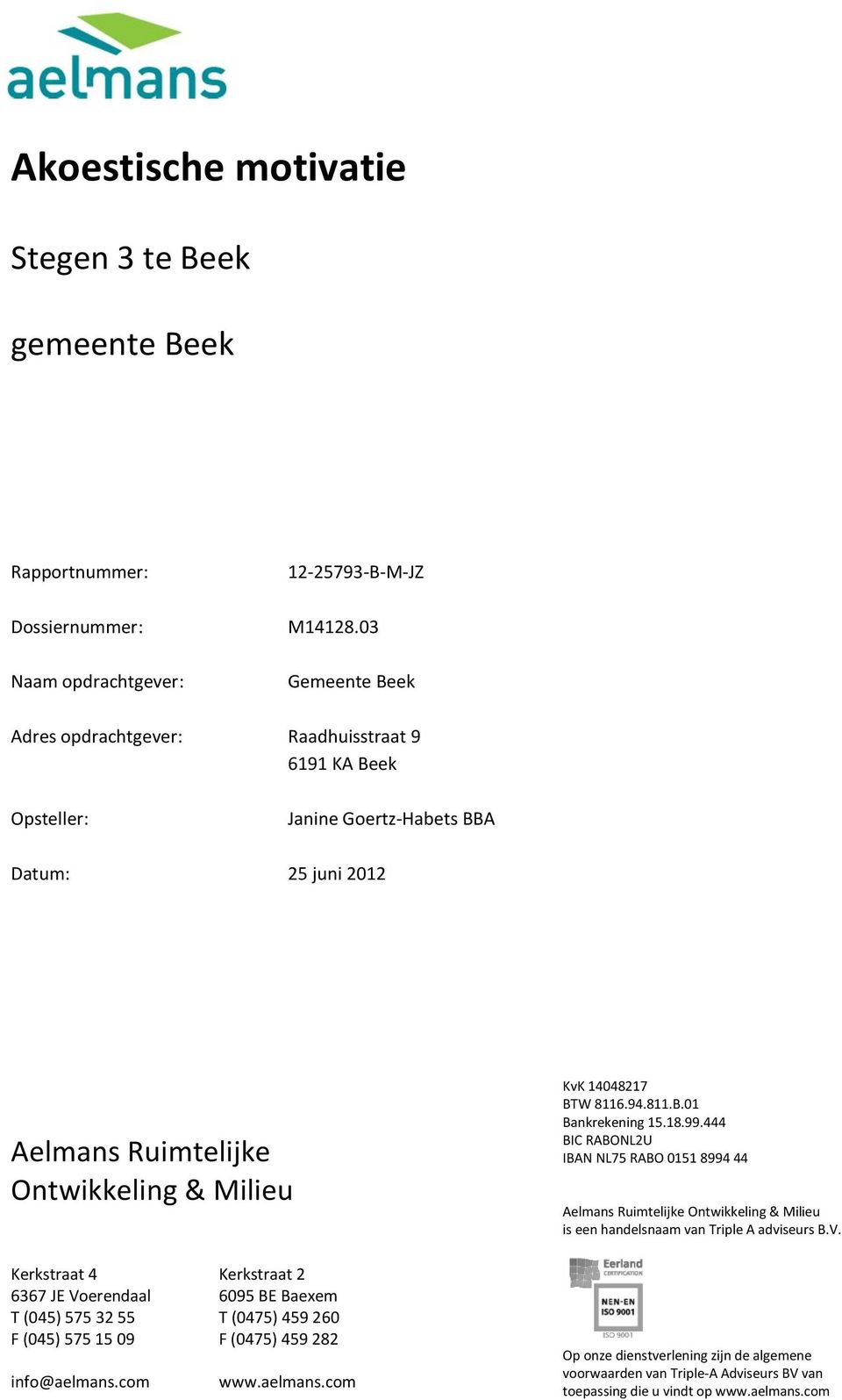 Milieu Kerkstraat 4 Kerkstraat 2 6367 JE Voerendaal 6095 BE Baexem T (045) 575 32 55 T (0475) 459 260 F (045) 575 15 09 F (0475) 459 282 info@aelmans.com www.aelmans.com KvK 14048217 BTW 8116.