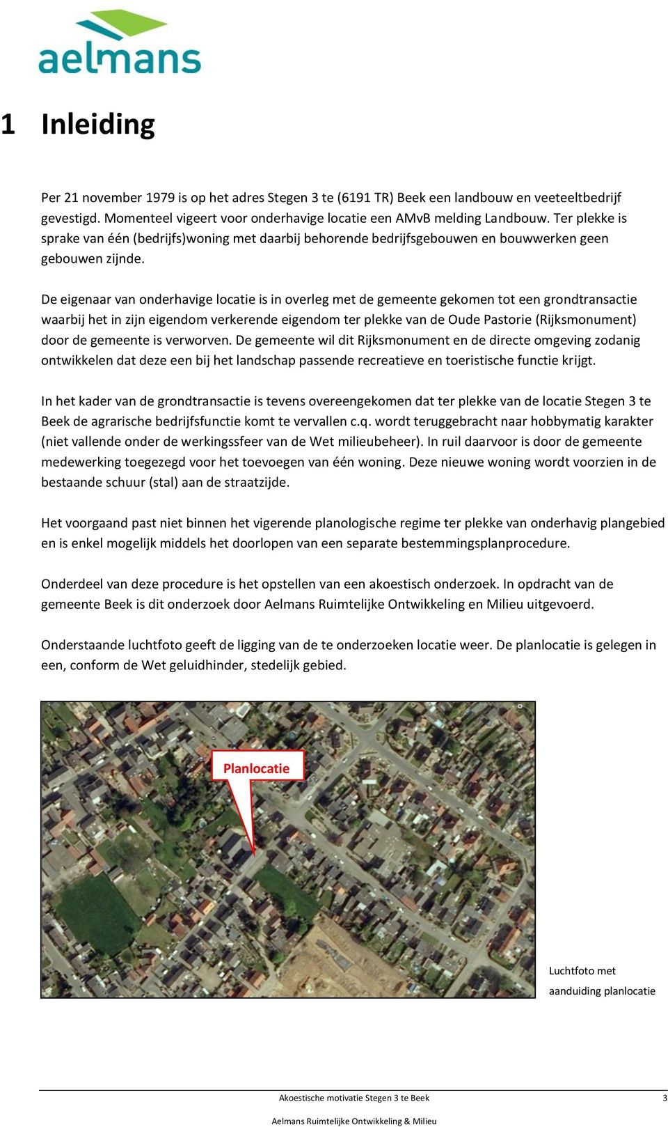 De eigenaar van onderhavige locatie is in overleg met de gemeente gekomen tot een grondtransactie waarbij het in zijn eigendom verkerende eigendom ter plekke van de Oude Pastorie (Rijksmonument) door