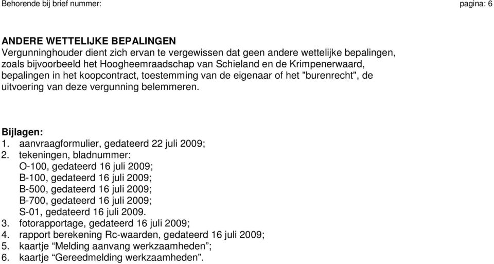 aanvraagformulier, gedateerd 22 juli 2009; 2.