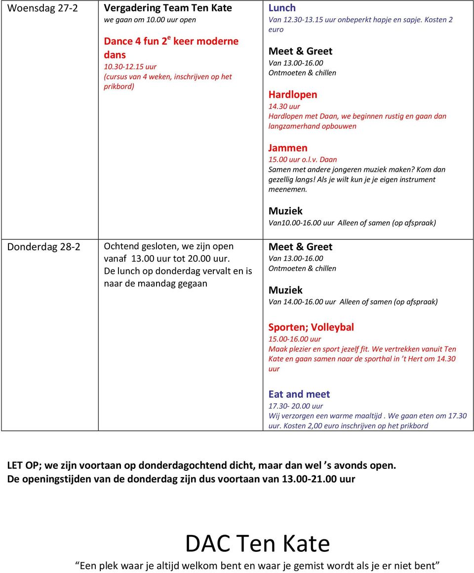 Kosten 2,00 inschrijven op het prikbord LET OP; we zijn voortaan op donderdagochtend dicht, maar dan wel s avonds open.