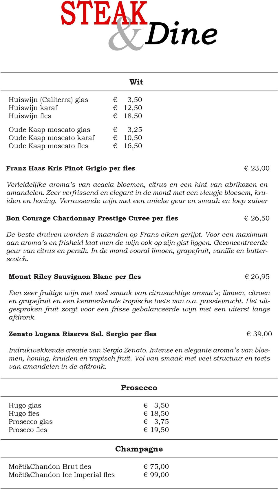 Verrassende wijn met een unieke geur en smaak en loep zuiver Bon Courage Chardonnay Prestige Cuvee per fles 26,50 De beste druiven worden 8 maanden op Frans eiken gerijpt.