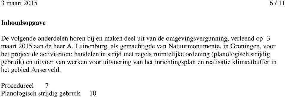 Luinenburg, als gemachtigde van Natuurmonumente, in Groningen, voor het project de activiteiten: handelen in strijd met