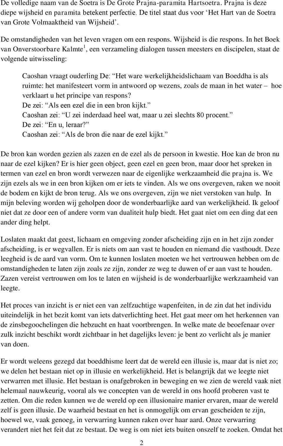 In het Boek van Onverstoorbare Kalmte 1, een verzameling dialogen tussen meesters en discipelen, staat de volgende uitwisseling: Caoshan vraagt ouderling De: Het ware werkelijkheidslichaam van