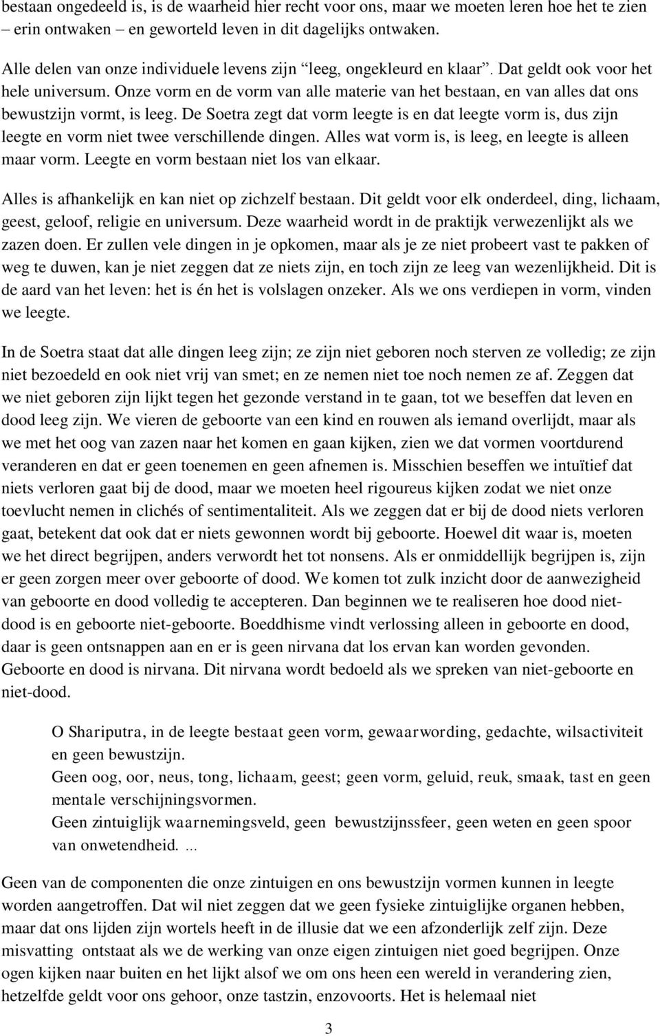 Onze vorm en de vorm van alle materie van het bestaan, en van alles dat ons bewustzijn vormt, is leeg.