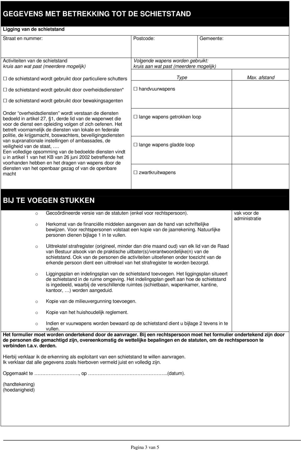 mgelijk) handvuurwapens Type Max. afstand Onder verheidsdiensten wrdt verstaan de diensten bedeld in artikel 27, 1, derde lid van de wapenwet die vr de dienst een pleiding vlgen f zich efenen.