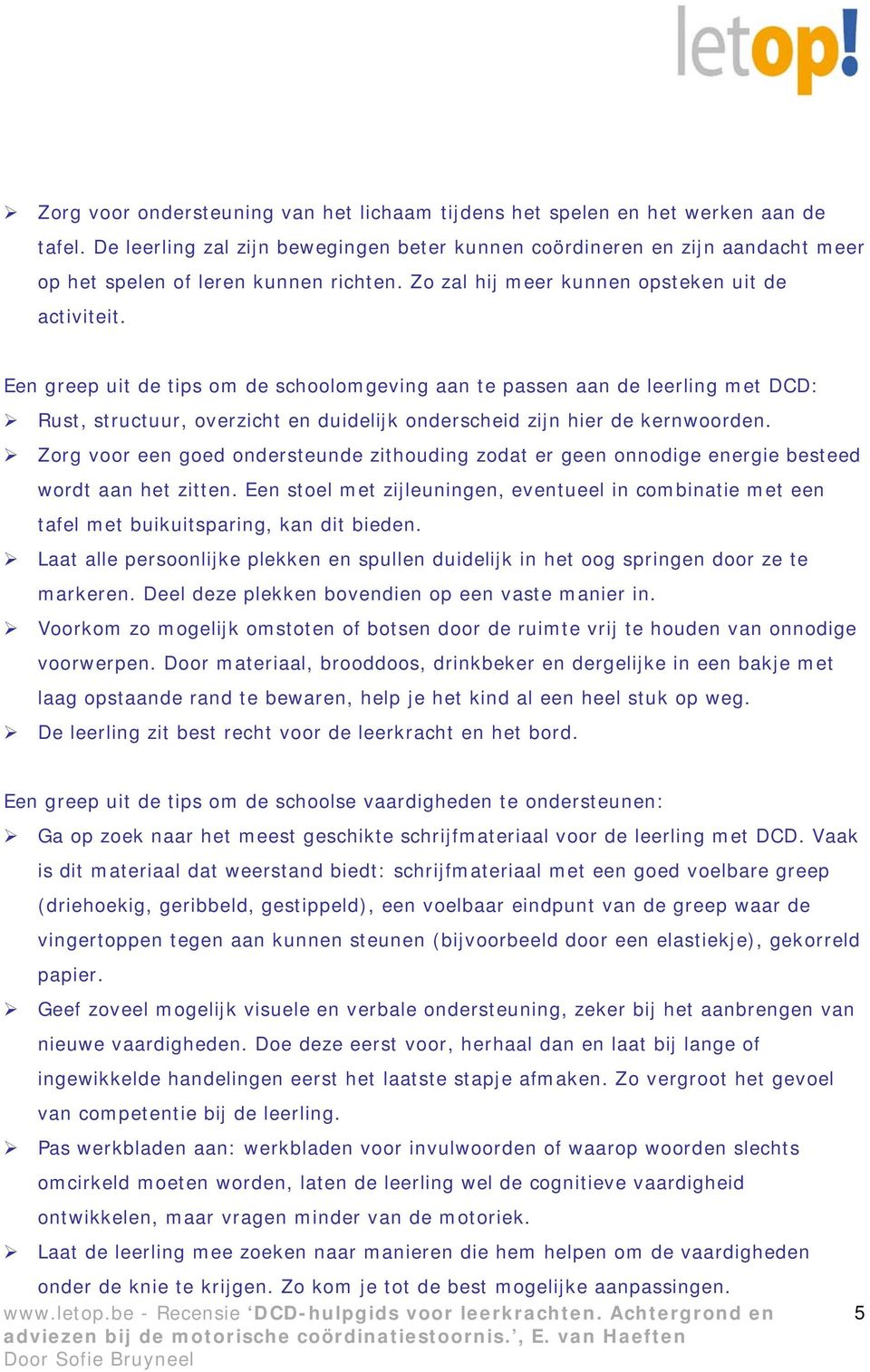 Een greep uit de tips om de schoolomgeving aan te passen aan de leerling met DCD: Rust, structuur, overzicht en duidelijk onderscheid zijn hier de kernwoorden.