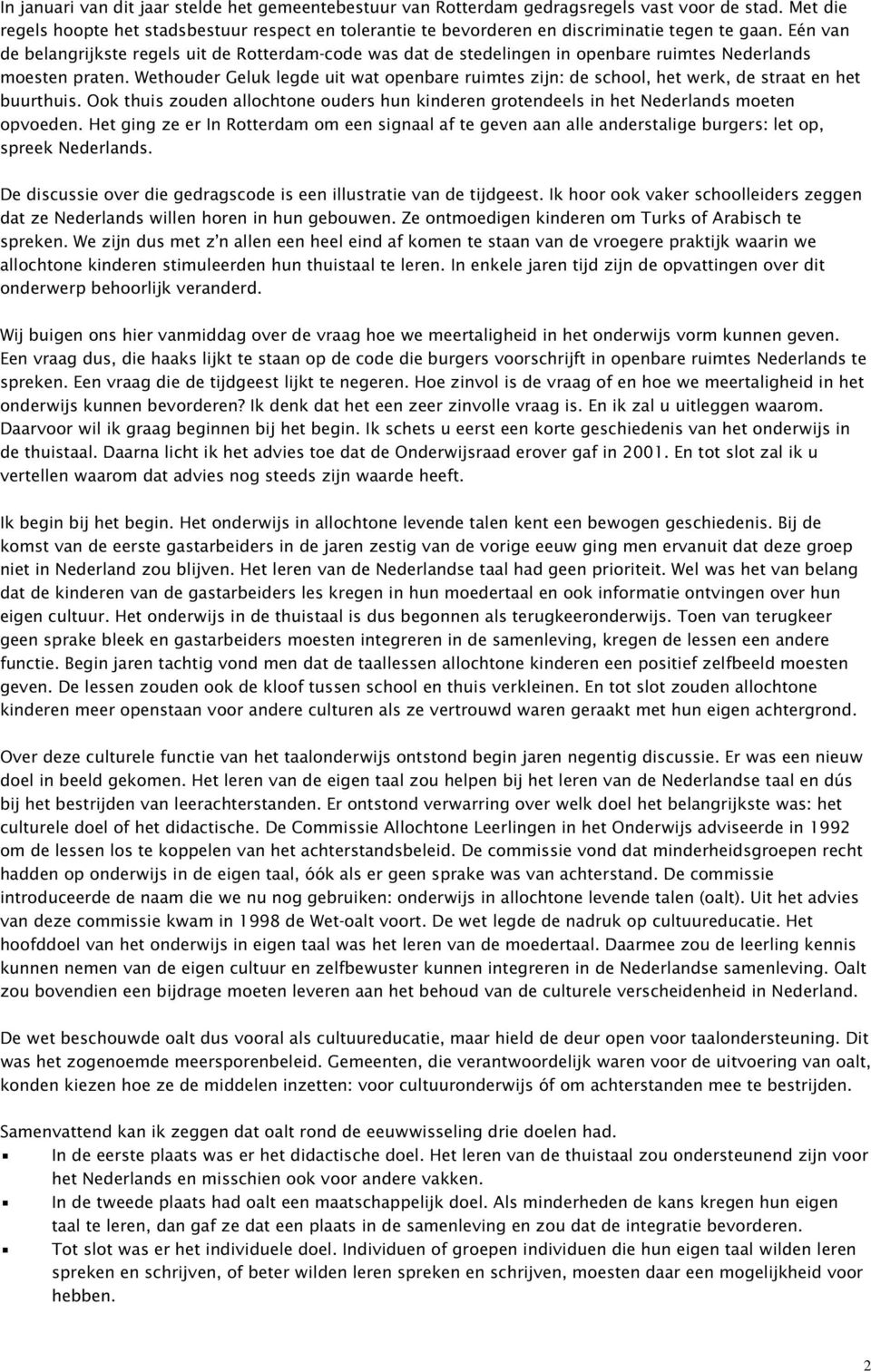 Eén van de belangrijkste regels uit de Rotterdam-code was dat de stedelingen in openbare ruimtes Nederlands moesten praten.