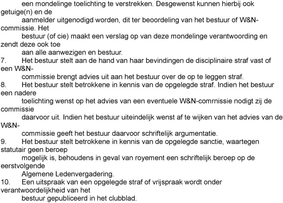 Het bestuur stelt aan de hand van haar bevindingen de disciplinaire straf vast of een W&Ncommissie brengt advies uit aan het bestuur over de op te leggen straf. 8.