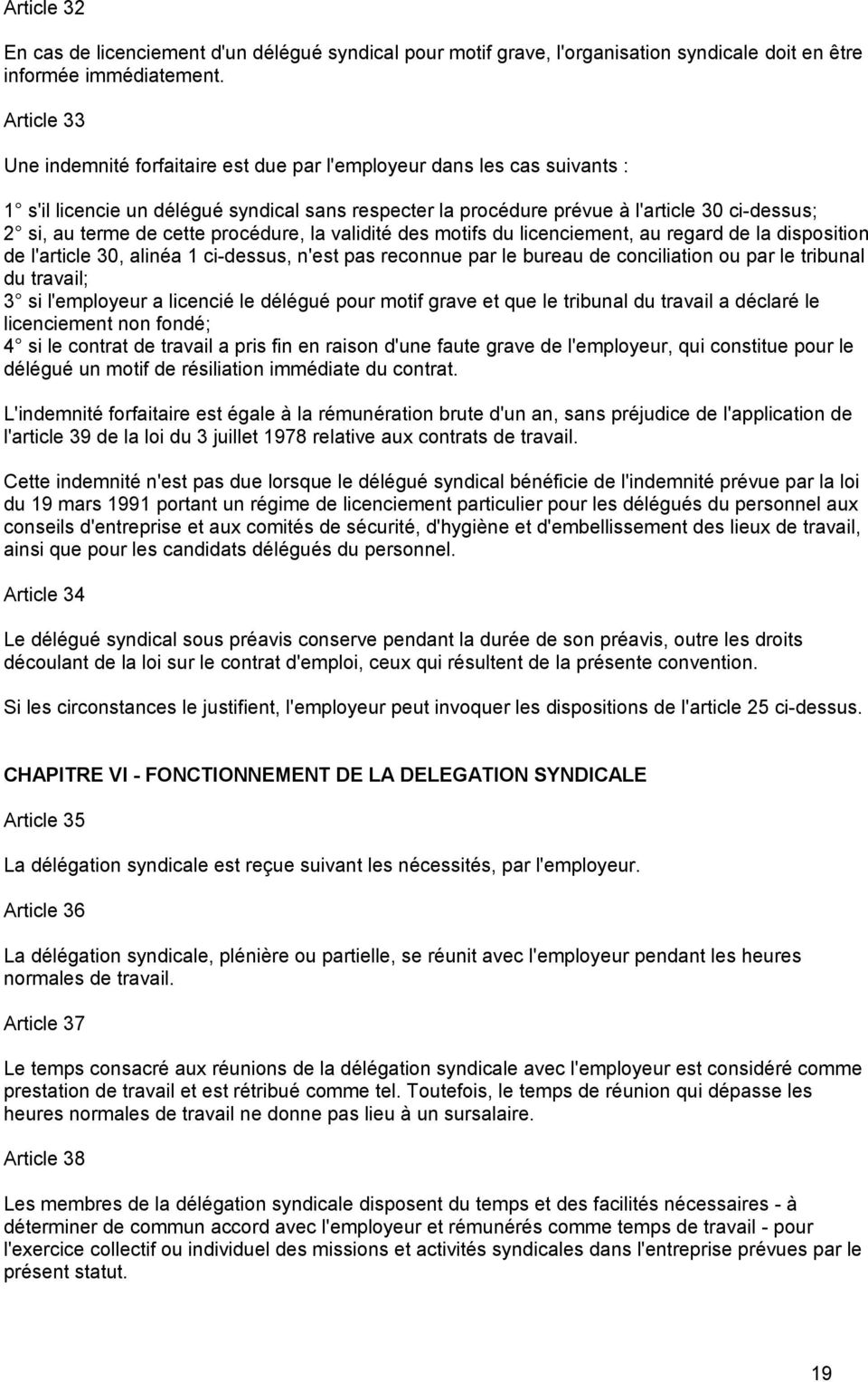 cette procédure, la validité des motifs du licenciement, au regard de la disposition de l'article 30, alinéa 1 ci-dessus, n'est pas reconnue par le bureau de conciliation ou par le tribunal du