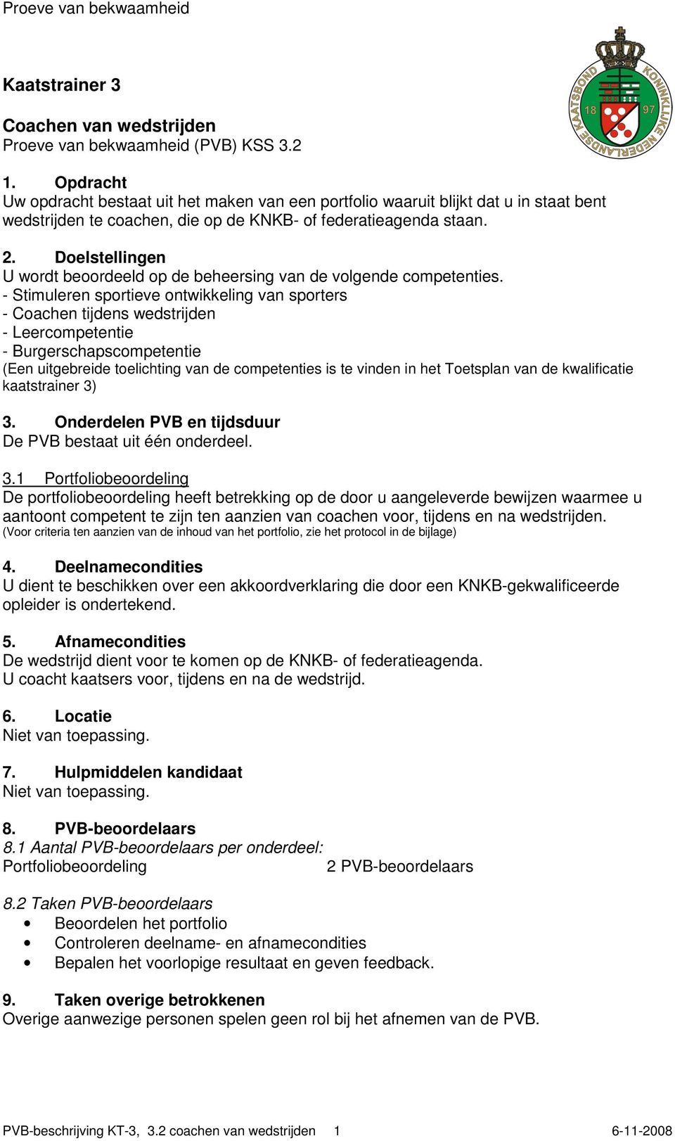 Doelstellingen U wordt beoordeeld op de beheersing van de volgende competenties.