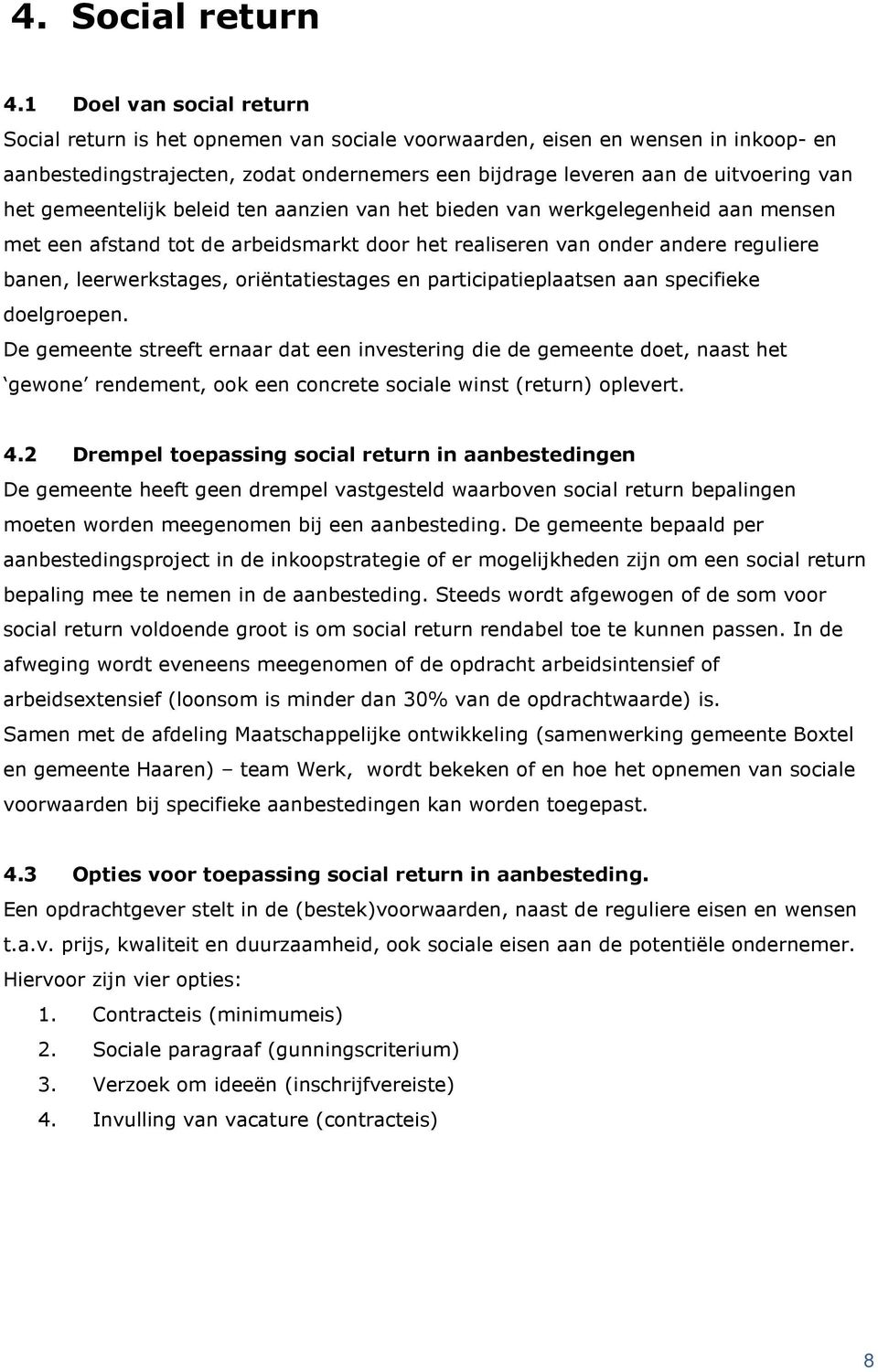 gemeentelijk beleid ten aanzien van het bieden van werkgelegenheid aan mensen met een afstand tot de arbeidsmarkt door het realiseren van onder andere reguliere banen, leerwerkstages,