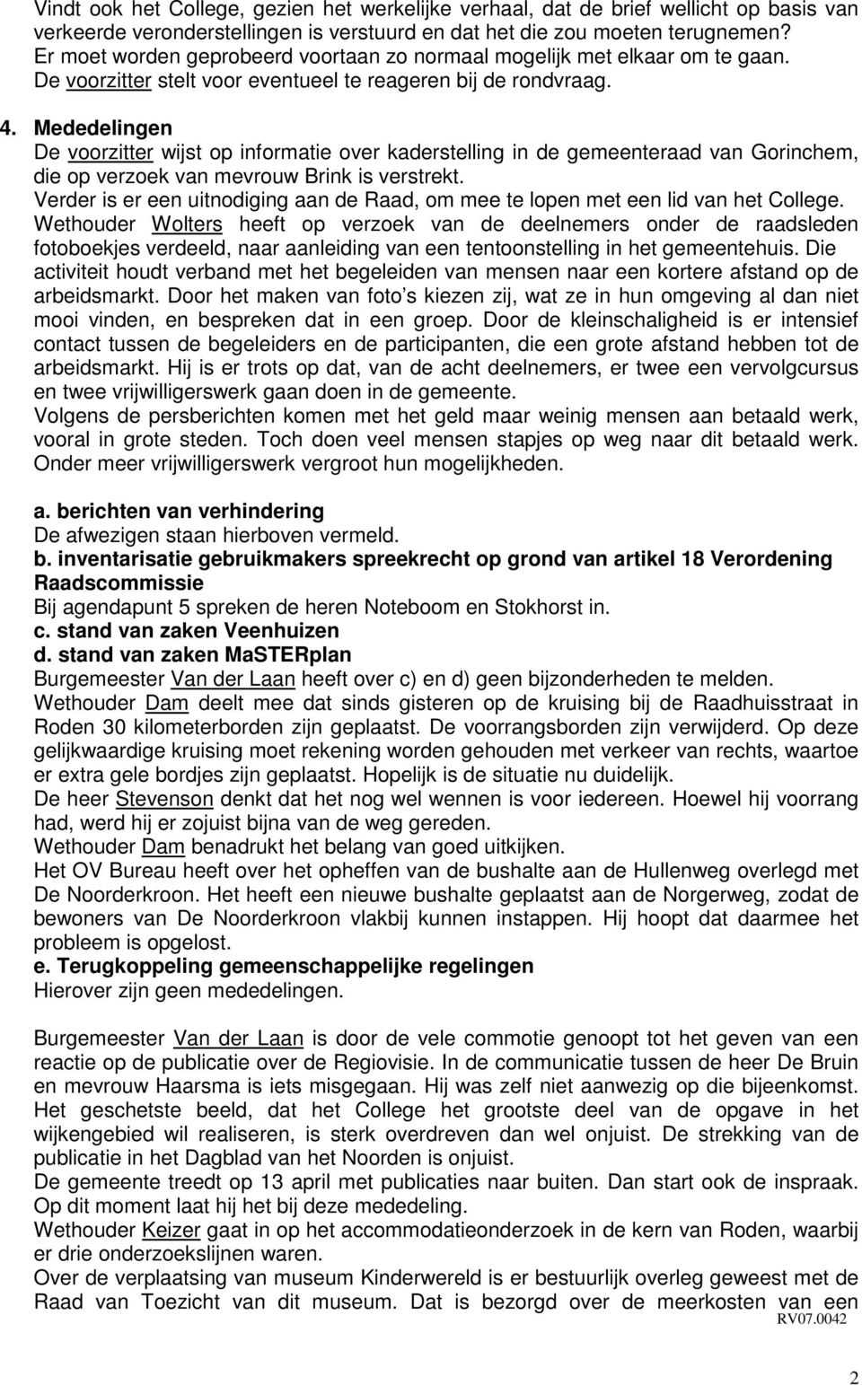 Mededelingen De voorzitter wijst op informatie over kaderstelling in de gemeenteraad van Gorinchem, die op verzoek van mevrouw Brink is verstrekt.