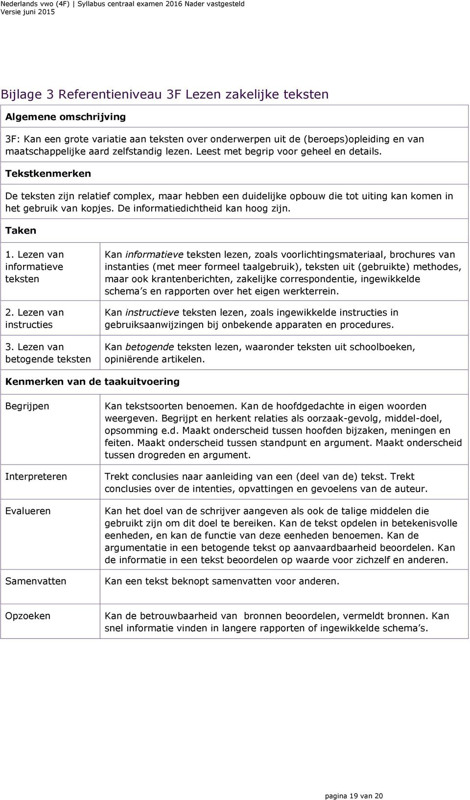 De informatiedichtheid kan hoog zijn. Taken 1. Lezen van informatieve teksten 2. Lezen van instructies 3.