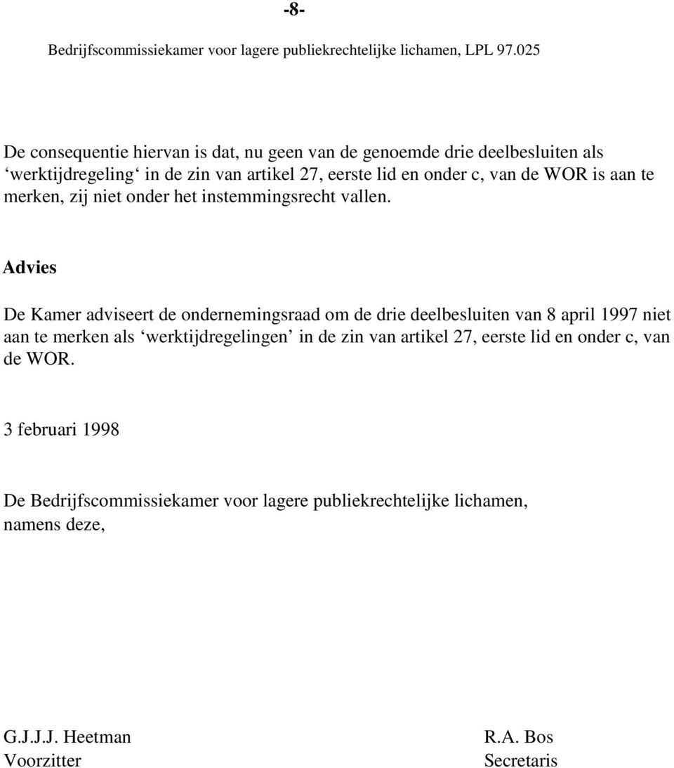 Advies De Kamer adviseert de ondernemingsraad om de drie deelbesluiten van 8 april 1997 niet aan te merken als werktijdregelingen in de