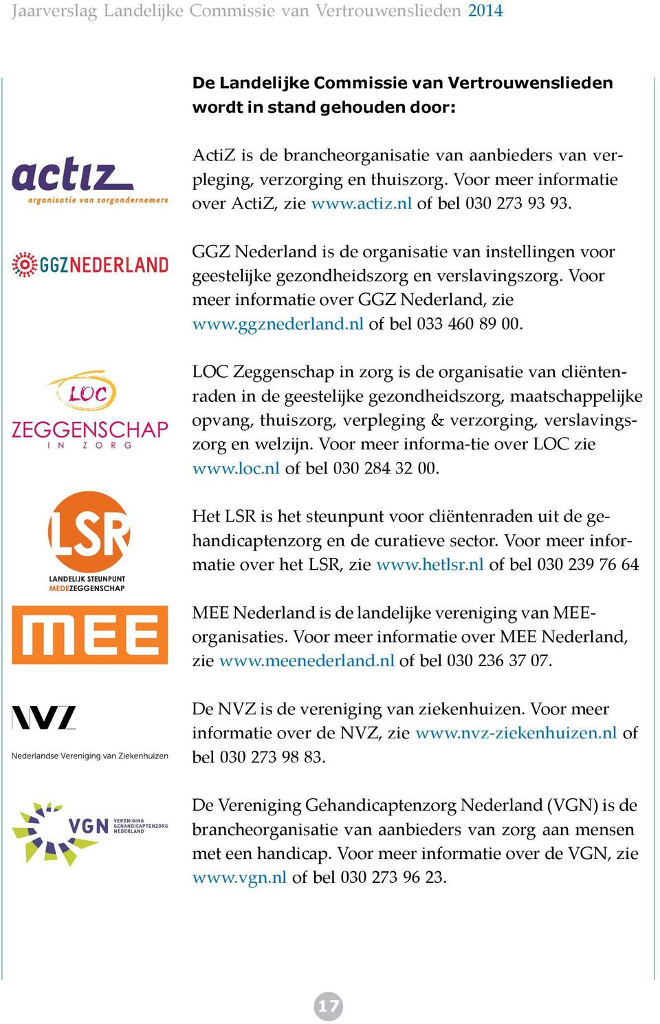 Voor meer informatie over GGZ Nederland, zie www.ggznederland.nl of bel 033 460 89 00.