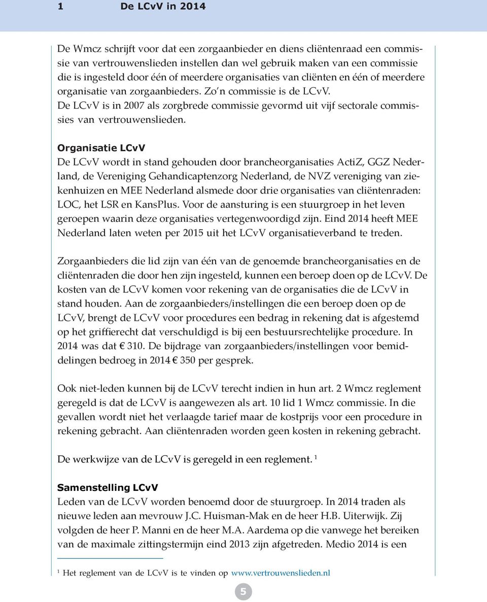 De LCvV is in 2007 als zorgbrede commissie gevormd uit vĳf sectorale commissies van vertrouwenslieden.