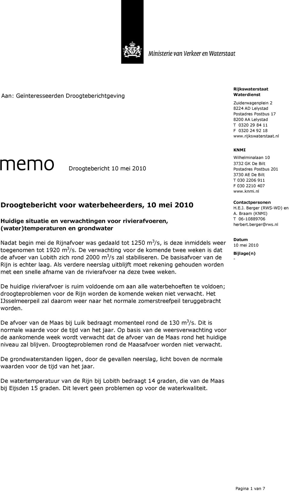 De verwachting voor de komende twee weken is dat de afvoer van Lobith zich rond 2000 m 3 /s zal stabiliseren. De basisafvoer van de Rijn is echter laag.