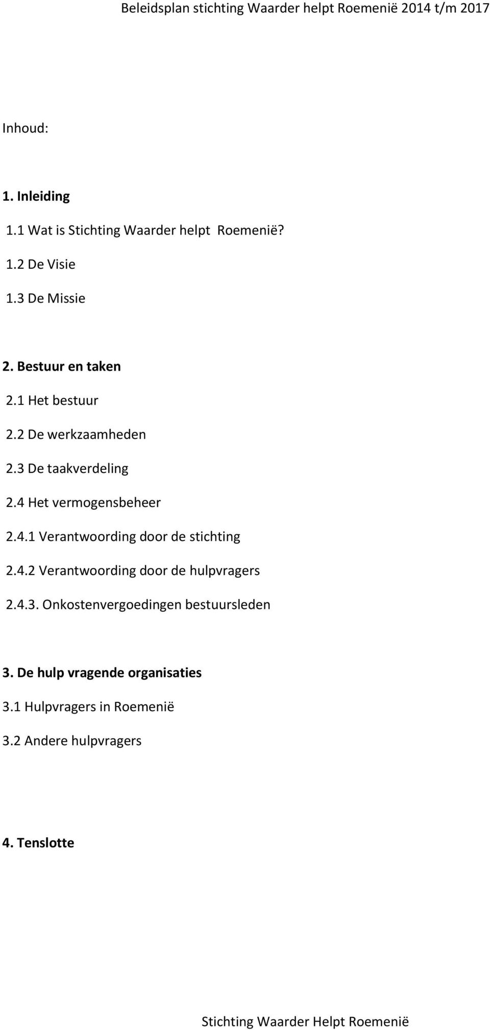 Het vermogensbeheer 2.4.1 Verantwoording door de stichting 2.4.2 Verantwoording door de hulpvragers 2.4.3.