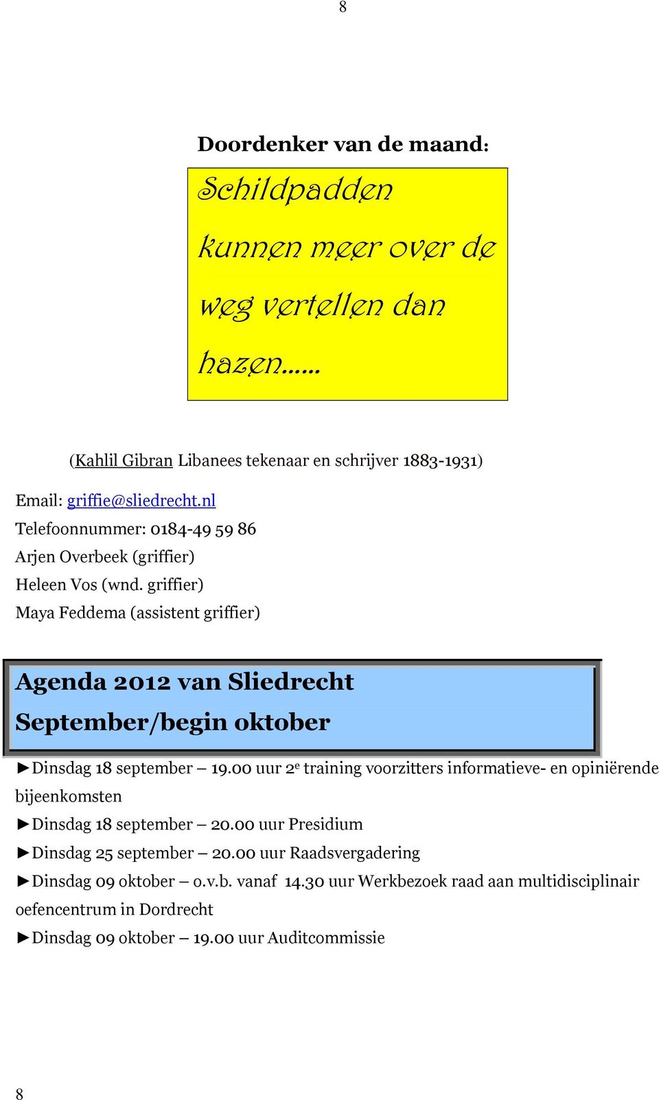griffier) Maya Feddema (assistent griffier) Agenda 2012 van Sliedrecht September/begin oktober Dinsdag 18 september 19.